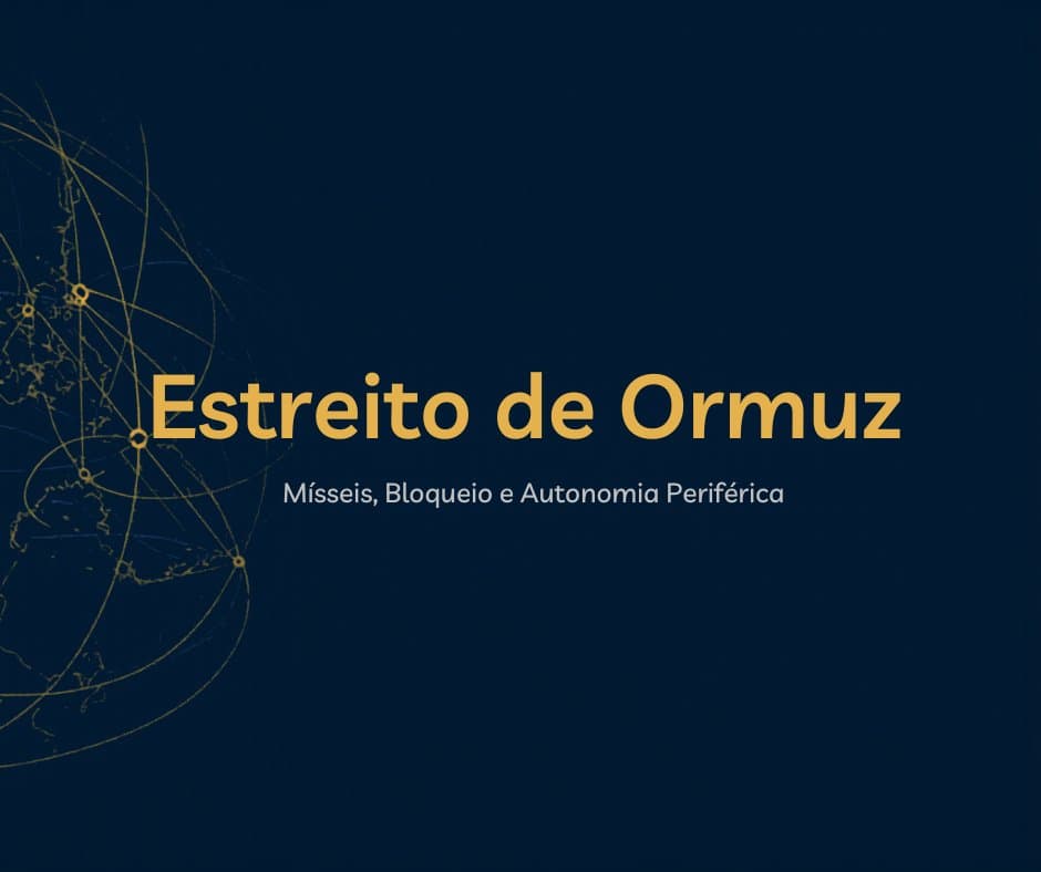 Conflito no Estreito de Ormuz e Mísseis Iranianos sob o Realismo da Autonomia Periférica